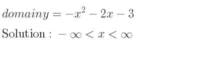 The domain of y=-x^2-2x-3 is -infinity <x<infinity